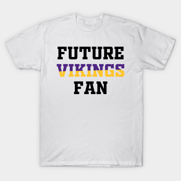 Future Vikings Fan Vikings TShirt TeePublic